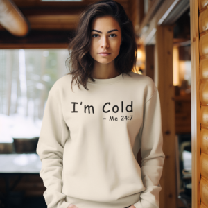 I'm Cold Crewneck Sweatshirt